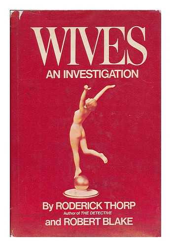 THORP, RODERICK (1936- ) - Wives : an investigation / Roderick Thorp & Robert Blake