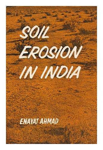 Ahmad, Enayat - Soil erosion in India / [by] E. Ahmad