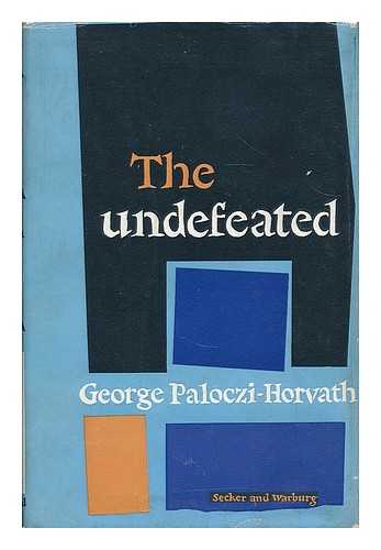 PALOCZI-HORVATH, GEORGE (1908-1973) - The undefeated / George Paloczi-Horvath