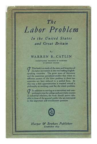 CATLIN, WARREN B. (1881-?) - The labor problem in the United States and Great Britain