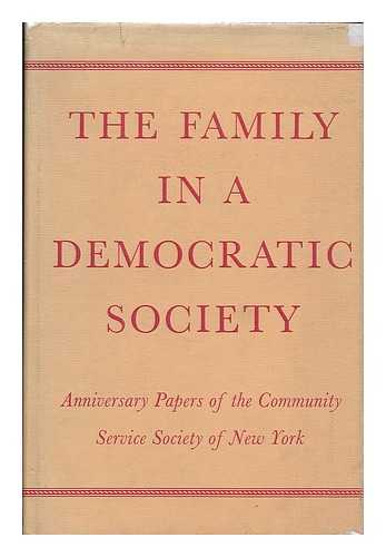 COMMUNITY SERVICE SOCIETY OF NEW YORK - The family in a democratic society : anniversary papers of the Community Service Society of New York