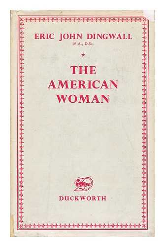 DINGWALL, ERIC JOHN - The American Woman. A historical study