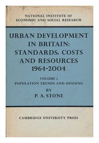 STONE, P. A. - Urban development in Britain : standards, costs and resources, 1964-2004 : Volume 1, Population trends and housing