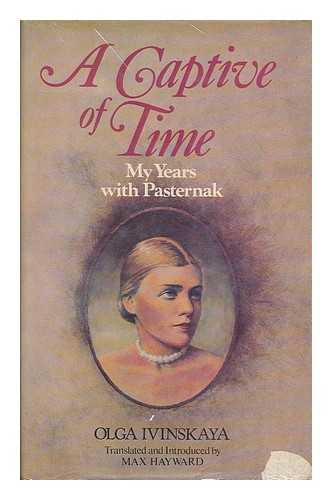 IVINSKAYA, OLGA (1912-1995) - A captive of time : My years with Pasternak / the memoirs of Olga Ivinskaya ; translated from the Russian with introd. and notes by Max Hayward