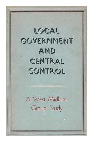 WEST MIDLAND GROUP - Local government and central control / a West Midland Group study
