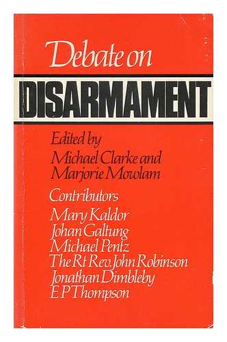 CLARKE, MICHAEL (1950-). MOWLAM, MARJORIE (1949-) - Debate on disarmament / edited by Michael Clarke and Marjorie Mowlam ; contributors, E.P. Thompson ...et al.