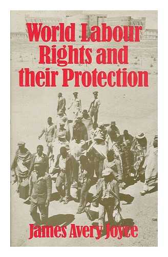 JOYCE, JAMES AVERY - World Labour Rights and Their Protection