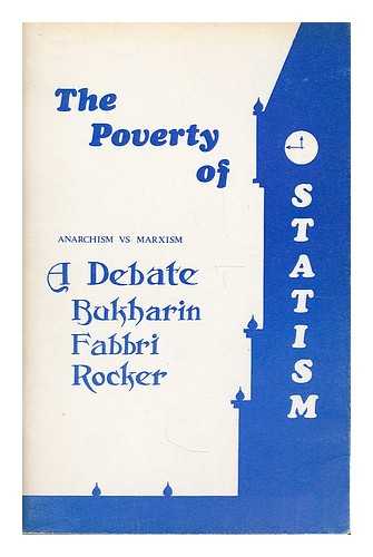 BUKHARIN, NIKOLAI IVANOVICH (1888-1938). ANARCHY AND SCIENTIFIC COMMUNISM. 1981. FABBRI, LUIGI (1877-1935). ANARCHY AND 'SCIENTIFIC' COMMUNISM. 1981. ROCKER, RUDOLF (1873-1958) - The Poverty of Statism : Bukharin, Fabbri, Rocker / translated from the Spanish by Paul Sharkey