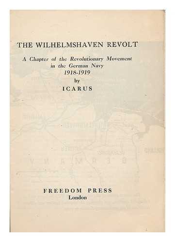 ICARUS, PSEUD. PAUL AVRICH COLLECTION - The Wilhelmshaven revolt : a chapter of the revolutionary movement in the German Navy
