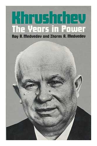 MEDVEDEV, ROY ALEKSANDROVICH (1925-) & MEDVEDEV, ZHORES A. (1925-) - Khrushchev : the Years in Power