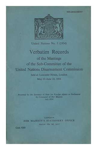 GREAT BRITAIN. FOREIGN OFFICE - Verbatim Records of the Meetings of the Sub-Committee of the United Nations Disarmament Commission held at Lancaster House, London, May 13-June 22, 1954, etc.