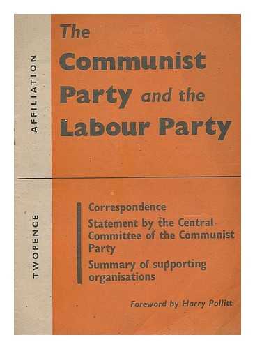 THE COMMUNIST PARTY AND THE LABOUR PARTY / FOREWORD BY HARRY POLLITT - The Communist Party and the Labour Party / foreword by Harry Pollitt