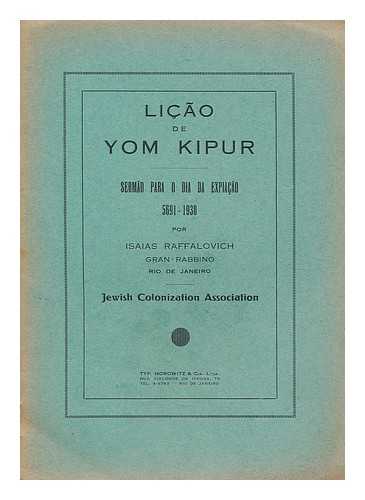 RAFFALOVICH, ISAIAH (1870-1956) - Licao de Yom Kipur : sermao para o dia da expiacao 5691 - 1930 / por Isaias Raffalovich