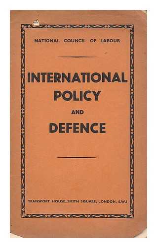 NATIONAL COUNCIL OF LABOUR (ENGLAND) - International policy and defence