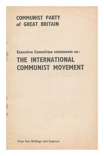 COMMUNIST PARTY OF GREAT BRITAIN - Executive committee statements on : the international communist movement