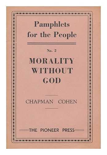 COHEN, CHAPMAN (1868-1954) - Morality without God