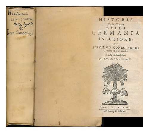 CONESTAGGIO, GIROLAMO FRANCHI DI - Historia delle guerre della Germania inferiore / Di Jeronimo Conestaggio ... ; Diuisa in dieci libri. ; Con la tauola delle cose notabili