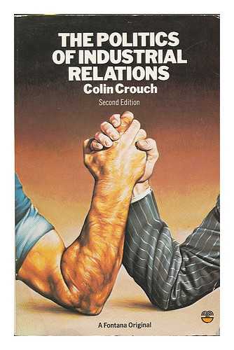 CROUCH, COLIN (1944- ) - The politics of industrial relations / Colin Crouch