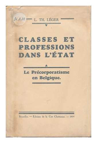 Leger, L. Th. - Classes et professions dans l'Etat : le precorporatisme en Belgique