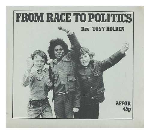 HOLDEN, TONY - From race to politics / Tony Holden