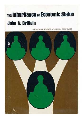 BRITTAIN, JOHN A. - The inheritance of economic status / John A. Brittain