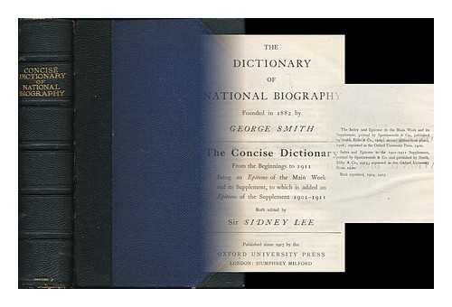 Lee, Sidney, Sir (1859-1926) - The dictionary of national biography : founded in 1882 by George Smith. The concise dictionary from the beginnings to 1930; being an epitome of the main work and its supplement, to which is added an epitome of the supplement 1901-1911  both edited by Sir Sidney Lee
