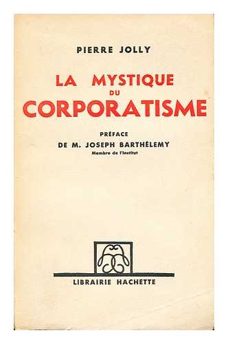 JOLLY, PIERRE - La mystique du corporatisme