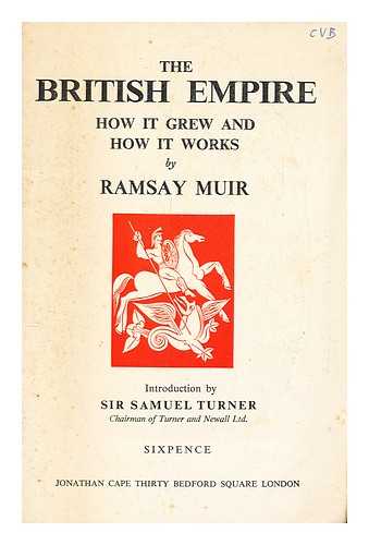 MUIR, RAMSAY (1872-1941) - The British empire : how it grew and how it works