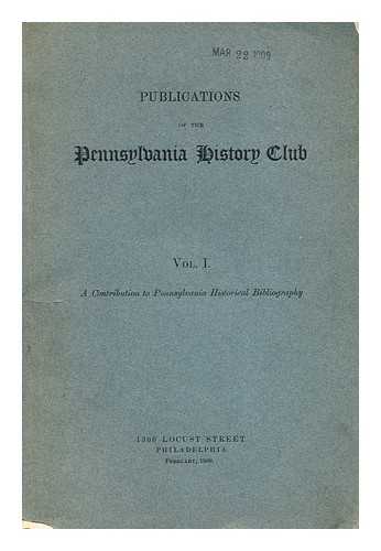 MYERS, ALBERT COOK (1874-1960) - Publications of the Pennsylvania History Club vol 1; A contribution to Pennsylvania historical bibliography