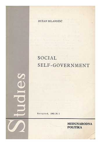 BILANDZIC, DUSAN - Social self-government : basic problems, solutions, and prospects