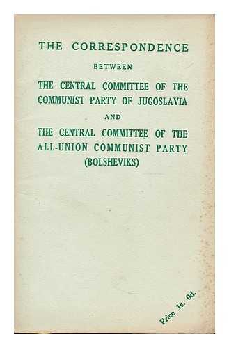 SAVEZ KOMUNISTA JUGOSLAVIJE. CENTRALNI KOMITET - The correspondence between the Central Committee of the Communist Party of Jugoslavia and the Central Committee of the All-Union Communist Party