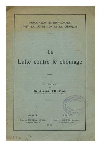 THOMAS, M. ALBERT - La Lutte contre le chomage: Association internationale pour la lutte contre le homage