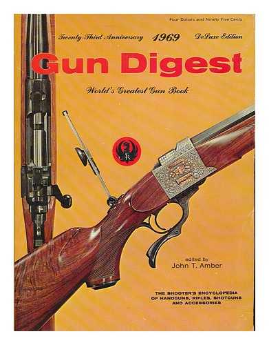 AMBER, JOHN T. (ED.) - Gun Digest : 23rd edition, 1969 / edited by J. T. Amber