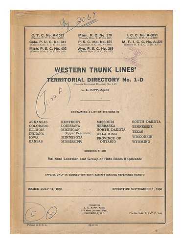 KIPP, L. E. - Western trunk lines' territorial directory : Territorial directory no. 1 - D / L .E Kipp, agent ; containing a list of stations in Arkansas, Colorado, Illinois ... showing their railroad location and group or base rates applicable