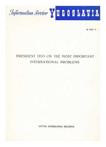 TITO, JOSIP BROZ; YUGOSLAVIA. INFORMATION DEPT. (GREAT BRITAIN) - President Tito on the most important international problems