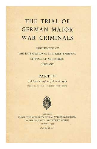 INTERNATIONAL MILITARY TRIBUNAL - The trial of German major war criminals : proceedings of the International Military Tribunal sitting at Nuremberg, Germany: Part 10: 23rd March 1946 to 3rd April 1946