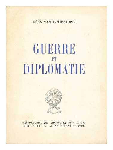 VASSENHOVE, LEON VAN - Guerre et diplomatie : les mediations des grandes puissances pendant la crise de juillet 1914 / Leon van Vassenhove