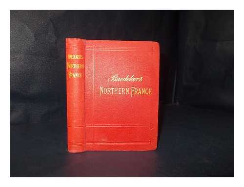 Baedeker, Karl - Northern France from Belgium and the English Channel to the Loire Excluding Paris and its Environs Handbook for Travellers