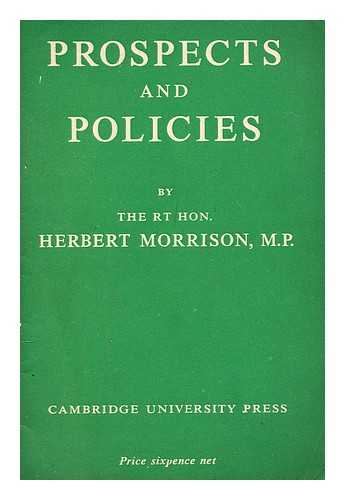 MORRISON, HERBERT - Prospects and policies Five speeches on post-war subjects