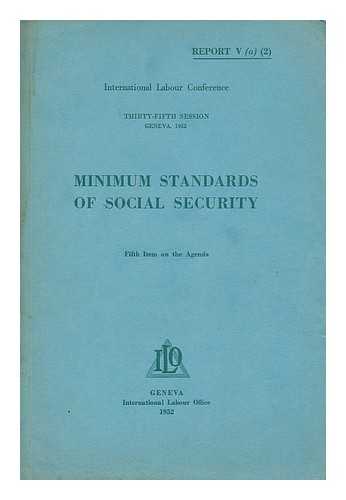 INTERNATIONAL LABOUR OFFICE. RELATED NAMES INTERNATIONAL LABOR CONFERENCE. 35TH, GENEVA, 1952 - Minimum standards of social security
