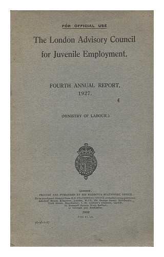 GREAT BRITAIN. MINISTRY OF LABOUR. LONDON REGIONAL ADVISORY COUNCIL FOR JUVENILE EMPLOYMENT - Fourth annual report 1927