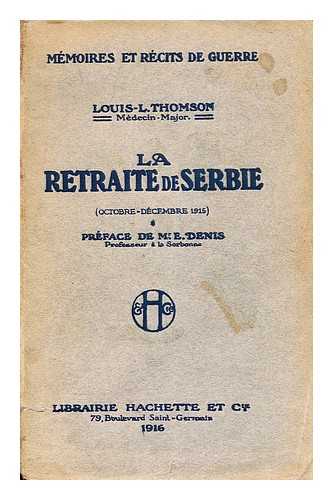 THOMSON, LOUIS LEOPOLD ARTHUR - La retraite de Serbie : (octobre-decembre 1915) / Louis-L. Thomson ; preface de Mr. E. Denis