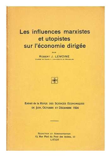 LEMOINE, ROBERT J. - Les influences marxistes et utopistes sur l'economie dirigee