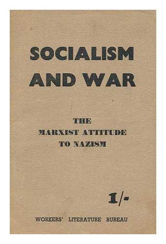 WORKERS LITERATURE BUREAU, AUSTRALIA - Socialism and war : the Marxist attitude to Nazism; the state