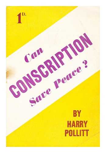 POLLITT, HARRY - Can conscription save peace?