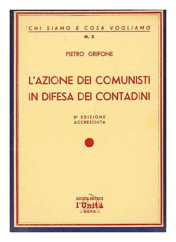 GRIFONE, PIETRO - L'azione dei comunisti in difesa dei contadini