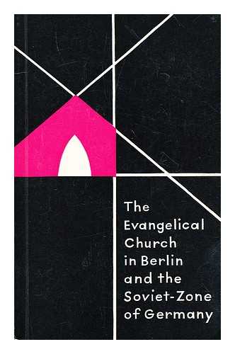 LYNCH, PATRICK (TRANSLATED BY) - The Evangelical Church in Berlin and the Soviet zone of Germany