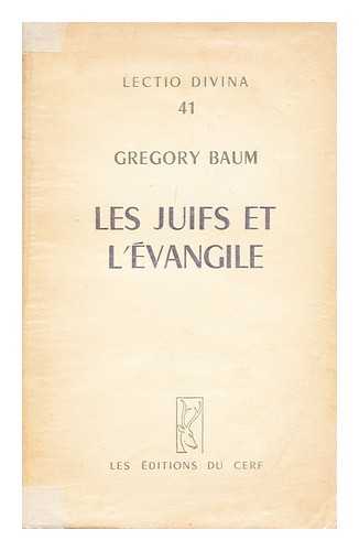 BAUM, GREGORY - Les Juifs et l'E´vangile