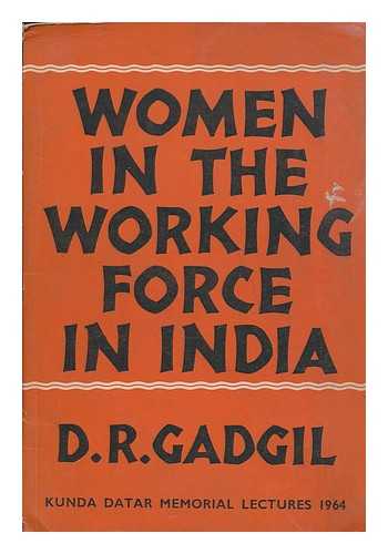 GADGIL, D. R. (DHANANJAYA RAMCHANDRA), (1901-1971) - Women in the working force in India