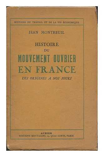 MONTREUIL, JEAN [PSEUD., I.E. GEORGES LEFRANC] - Histoire du mouvement ouvrier en France : des origines a nos jours